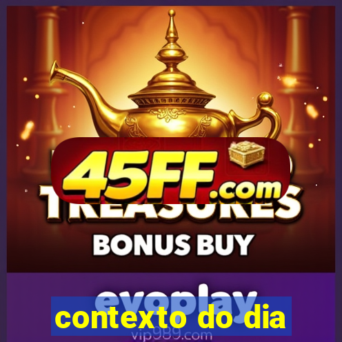 contexto do dia